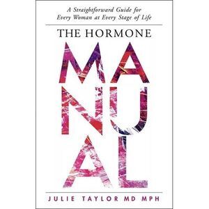 The Hormone Manual: A Straightforward Guide for Every Woman at Every Stage of Li